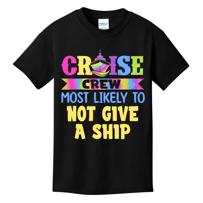 Cruise Crew Most Likely To Be Not Give A Ship Tie Dye Kids T-Shirt