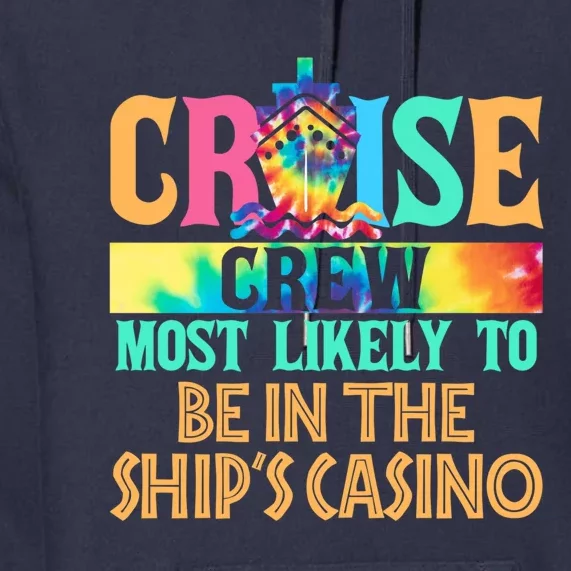 Cruise Crew Most Likely To Be In the Ship's Casino Cruiser Premium Hoodie