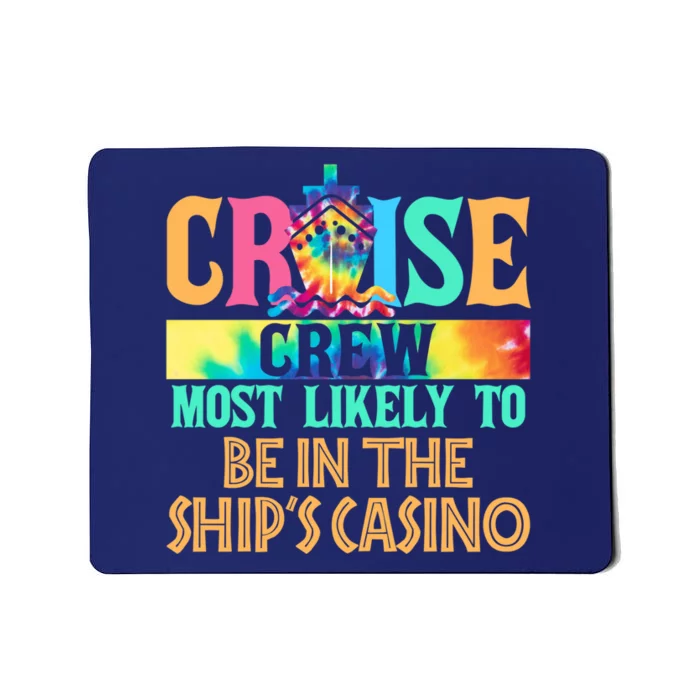 Cruise Crew Most Likely To Be In the Ship's Casino Cruiser Mousepad