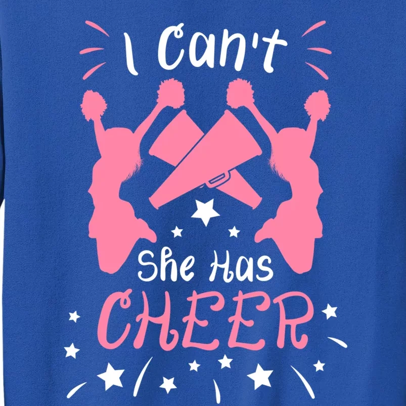 Cheerleading Cheerleader Mom Dad I CanT She Has Cheer Gift Tall Sweatshirt