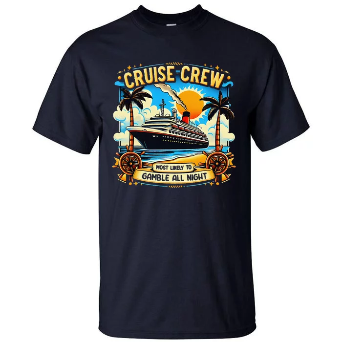 Cruise Crew Most Likely To Gamble All Night Cruise Trip Tall T-Shirt