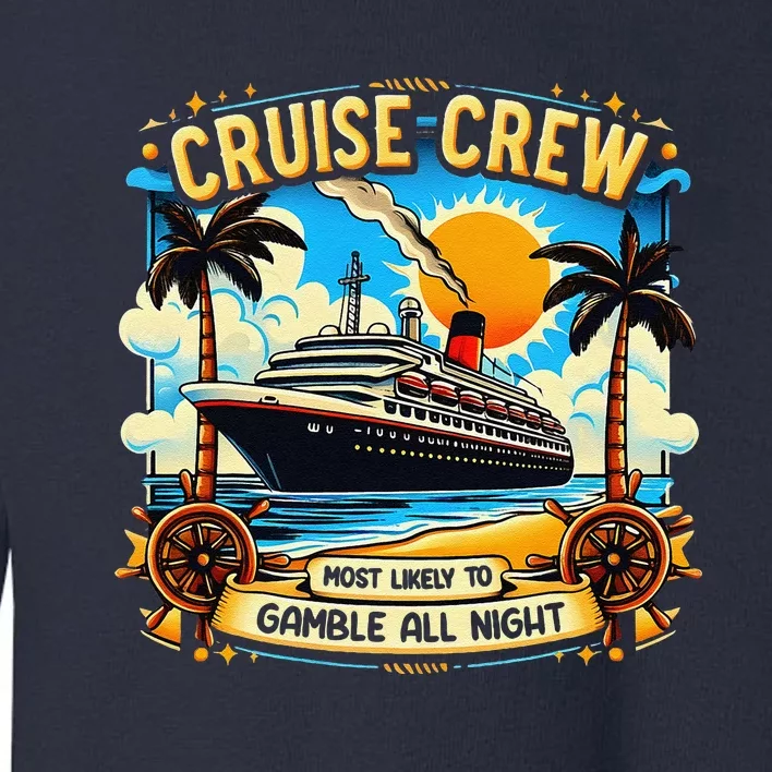 Cruise Crew Most Likely To Gamble All Night Cruise Trip Toddler Sweatshirt