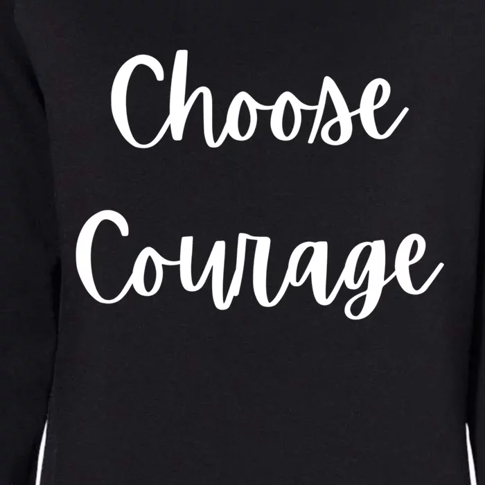 Choose Courage Motivational Tra Gift Womens California Wash Sweatshirt