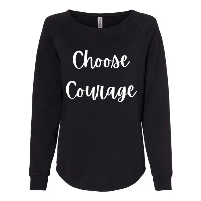 Choose Courage Motivational Tra Gift Womens California Wash Sweatshirt