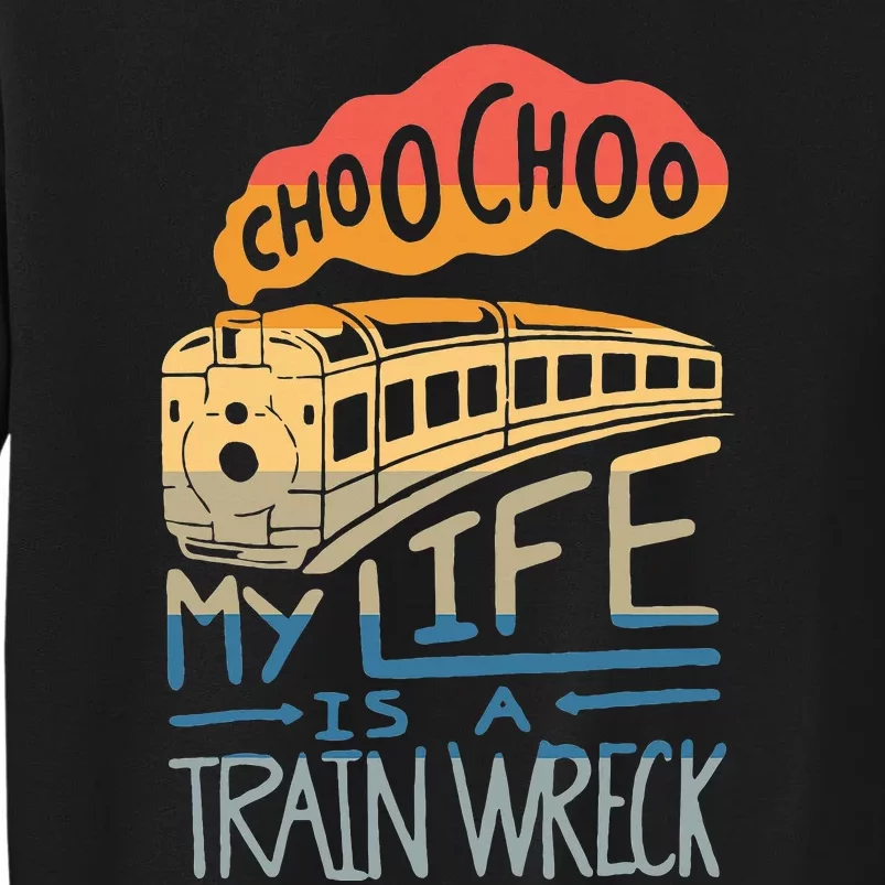 Choo Choo My Life Is A Train Wreck Sweatshirt