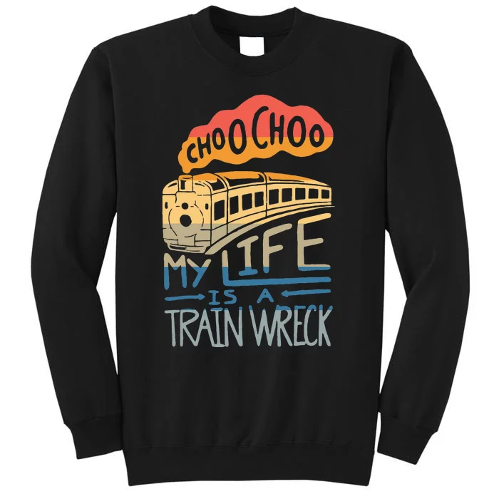 Choo Choo My Life Is A Train Wreck Sweatshirt