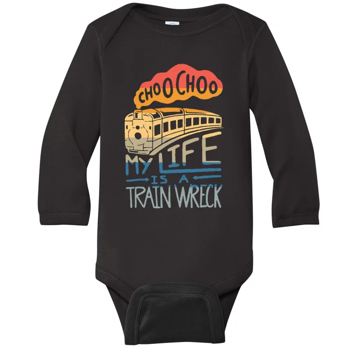 Choo Choo My Life Is A Train Wreck Baby Long Sleeve Bodysuit