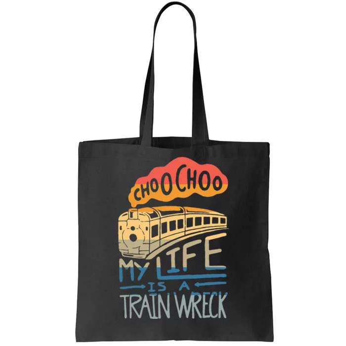 Choo Choo My Life Is A Train Wreck Tote Bag