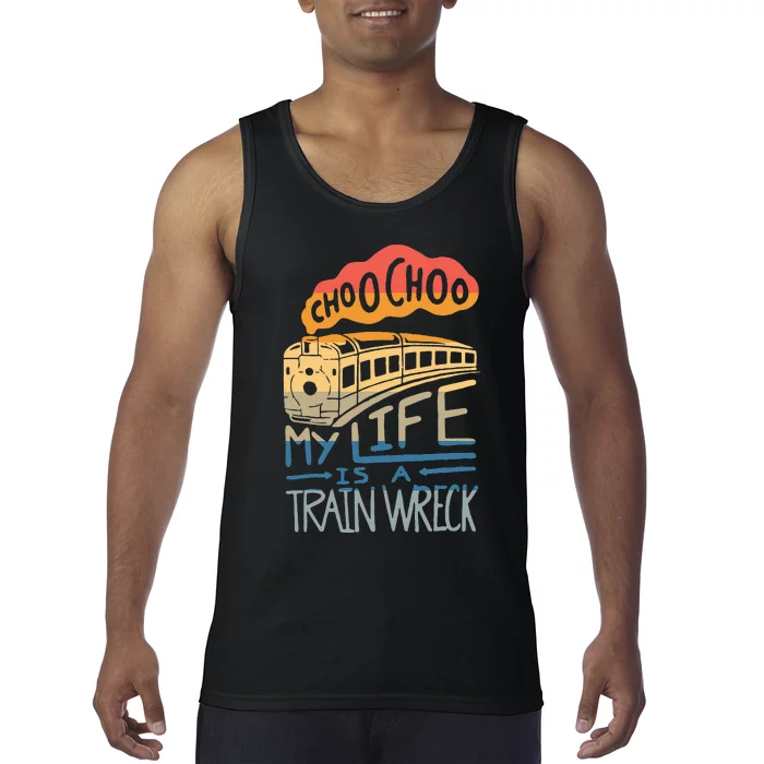 Choo Choo My Life Is A Train Wreck Tank Top