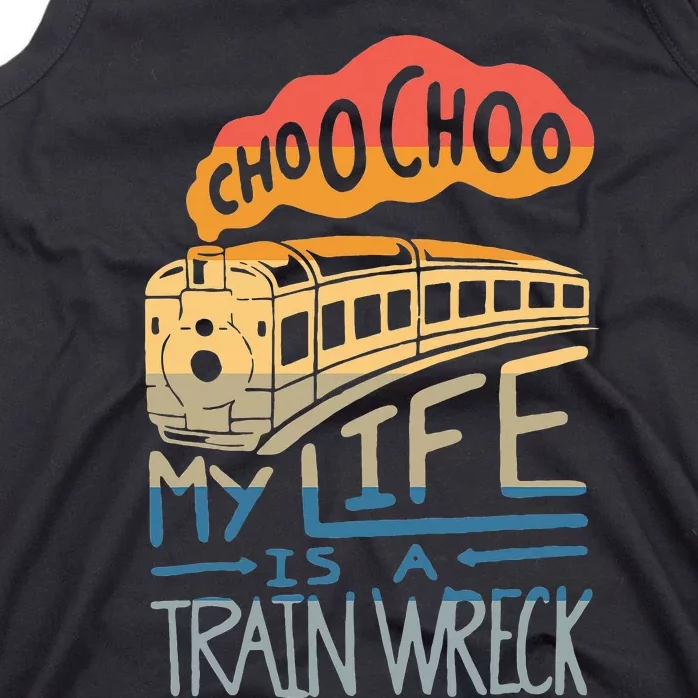 Choo Choo My Life Is A Train Wreck Tank Top