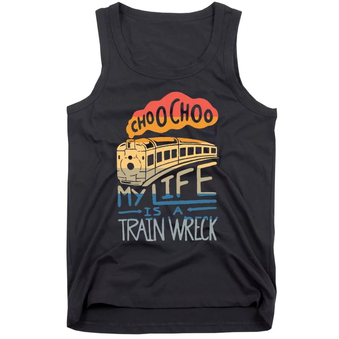 Choo Choo My Life Is A Train Wreck Tank Top