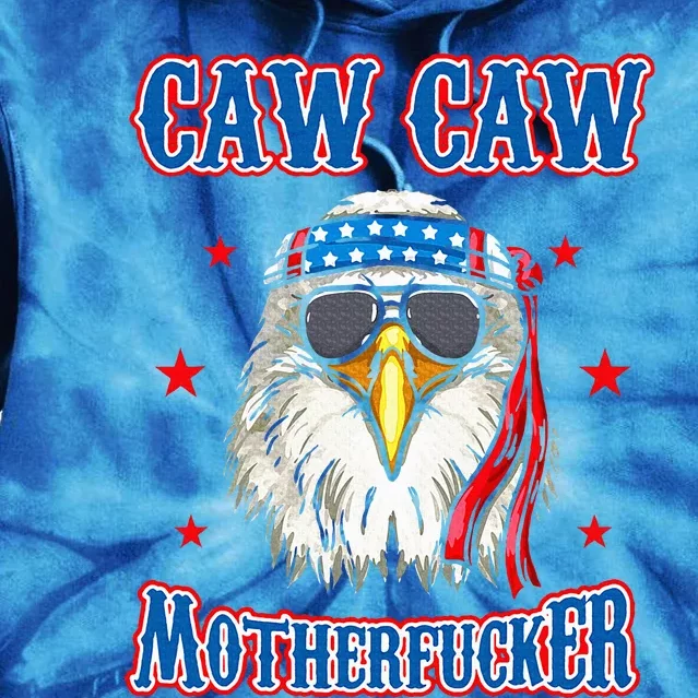 Caw Caw Motherfucker! Funny 4th Of July Patriotic Tie Dye Hoodie