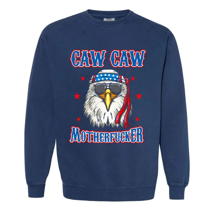 Caw Caw Motherfucker! Funny 4th Of July Patriotic Garment-Dyed Sweatshirt