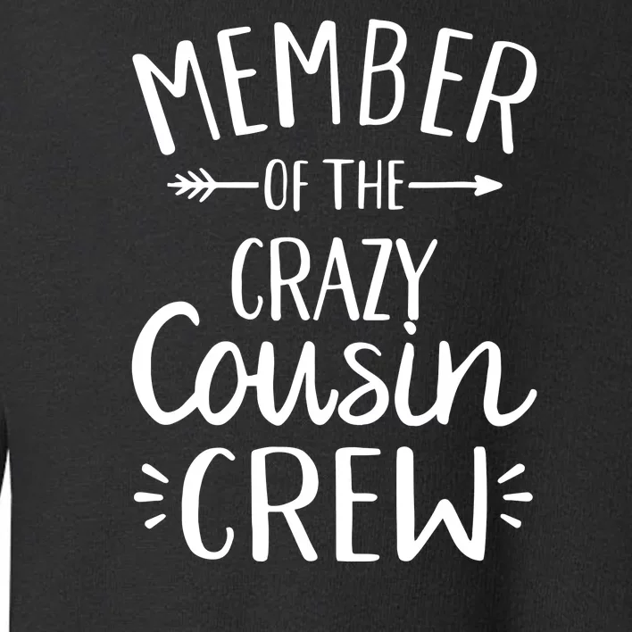 Crazy Cousin Member Of The Crazy Cousin Crew Toddler Sweatshirt