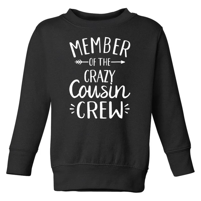 Crazy Cousin Member Of The Crazy Cousin Crew Toddler Sweatshirt