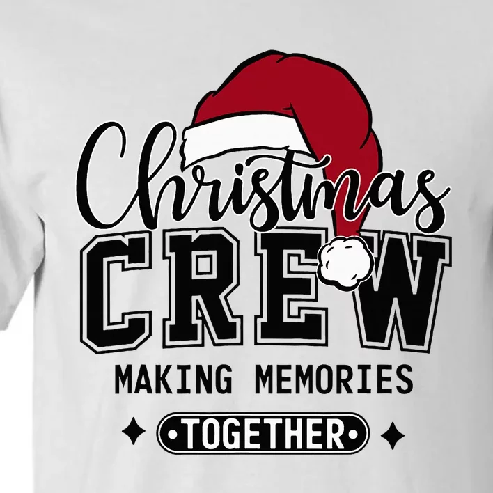 Christmas Crew Making Memories Together Matching Family Tall T-Shirt