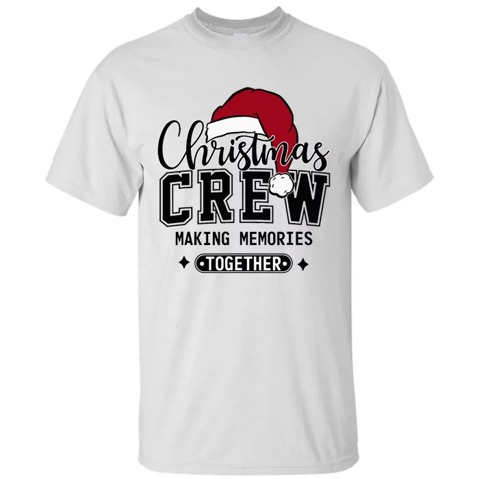 Christmas Crew Making Memories Together Matching Family Tall T-Shirt