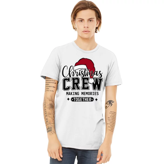 Christmas Crew Making Memories Together Matching Family Premium T-Shirt