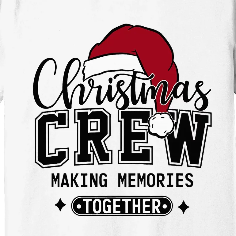 Christmas Crew Making Memories Together Matching Family Premium T-Shirt