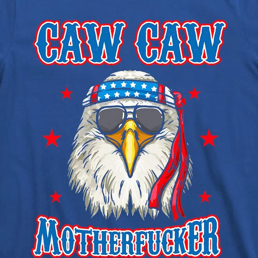 Caw Caw Motherfucker! Funny 4th Of July Patriotic T-Shirt