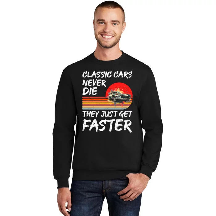 Classic Cars Never Die They Just Get Faster Tall Sweatshirt