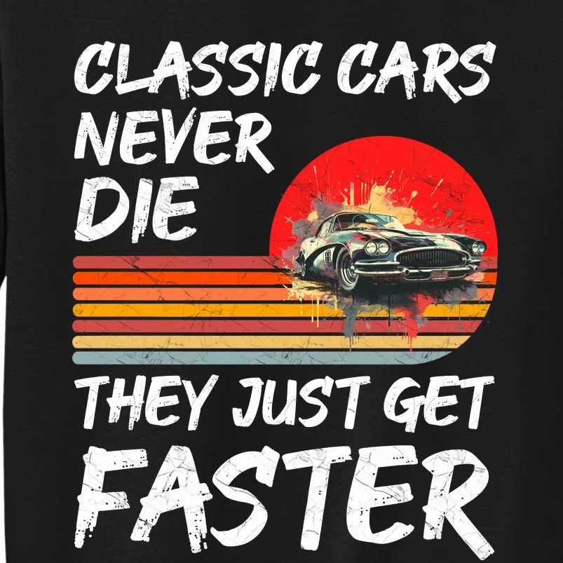 Classic Cars Never Die They Just Get Faster Tall Sweatshirt