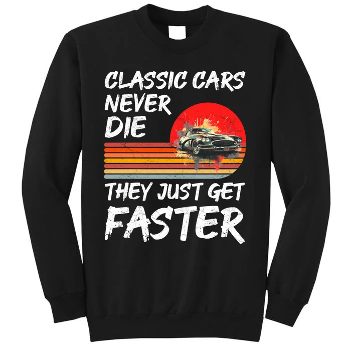 Classic Cars Never Die They Just Get Faster Tall Sweatshirt