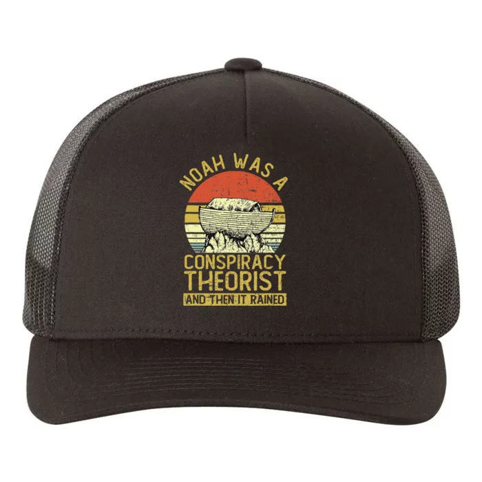 Conservative Christian Noah Was A Conspiracy Theorist Yupoong Adult 5-Panel Trucker Hat