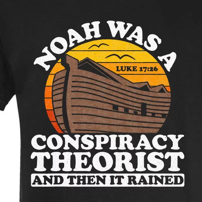 Conservative Christian Noah Was A Conspiracy Theorist Garment-Dyed Heavyweight T-Shirt