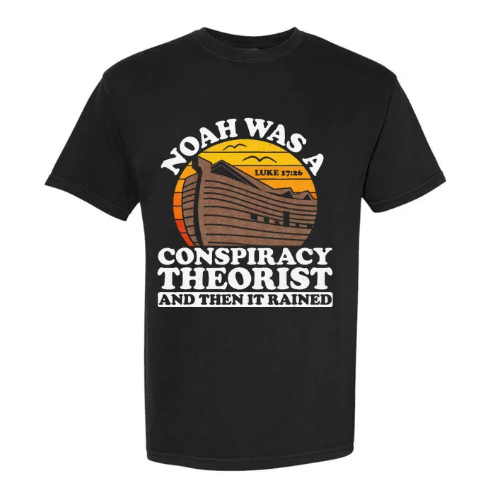 Conservative Christian Noah Was A Conspiracy Theorist Garment-Dyed Heavyweight T-Shirt