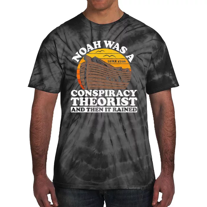 Conservative Christian Noah Was A Conspiracy Theorist Tie-Dye T-Shirt