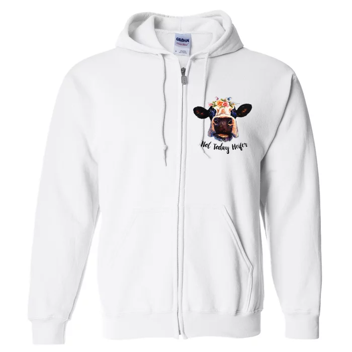 Cute Cow Not Today Heifer Funny Gift Please Farmer Full Zip Hoodie