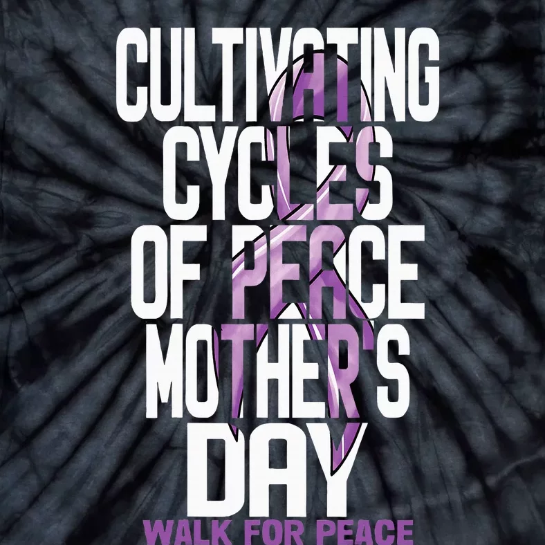 Cultivating Cycles Of Peace MotherS Day Walk For Peace Mom Tie-Dye T-Shirt