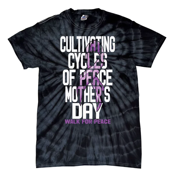 Cultivating Cycles Of Peace MotherS Day Walk For Peace Mom Tie-Dye T-Shirt