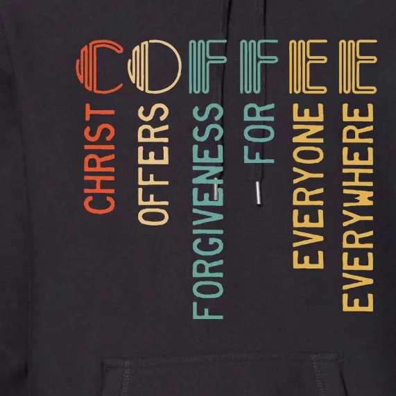 Coffee Christ Offers Forgiveness For Everyone Everywhere Premium Hoodie