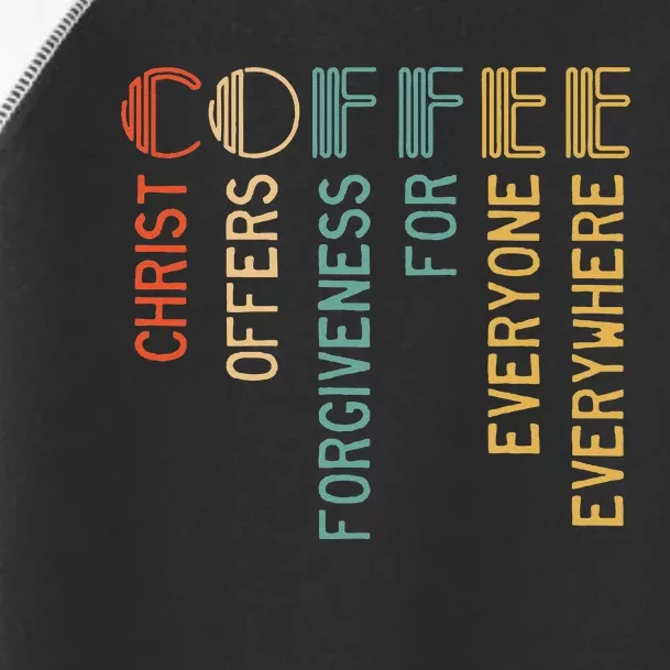 Coffee Christ Offers Forgiveness For Everyone Everywhere Toddler Fine Jersey T-Shirt