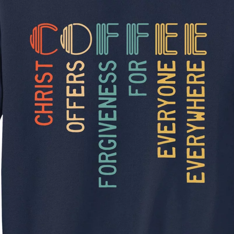 Coffee Christ Offers Forgiveness For Everyone Everywhere Tall Sweatshirt