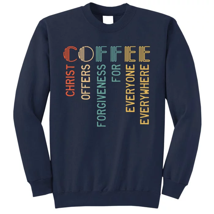 Coffee Christ Offers Forgiveness For Everyone Everywhere Tall Sweatshirt