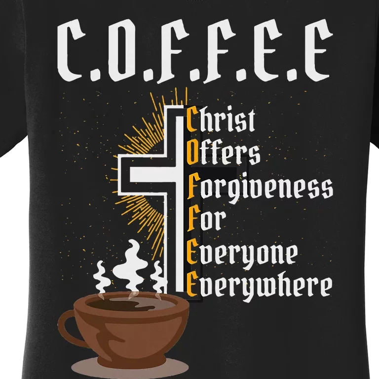 Coffee Christ Offers Forgiveness For Everyone Everywhere Women's T-Shirt