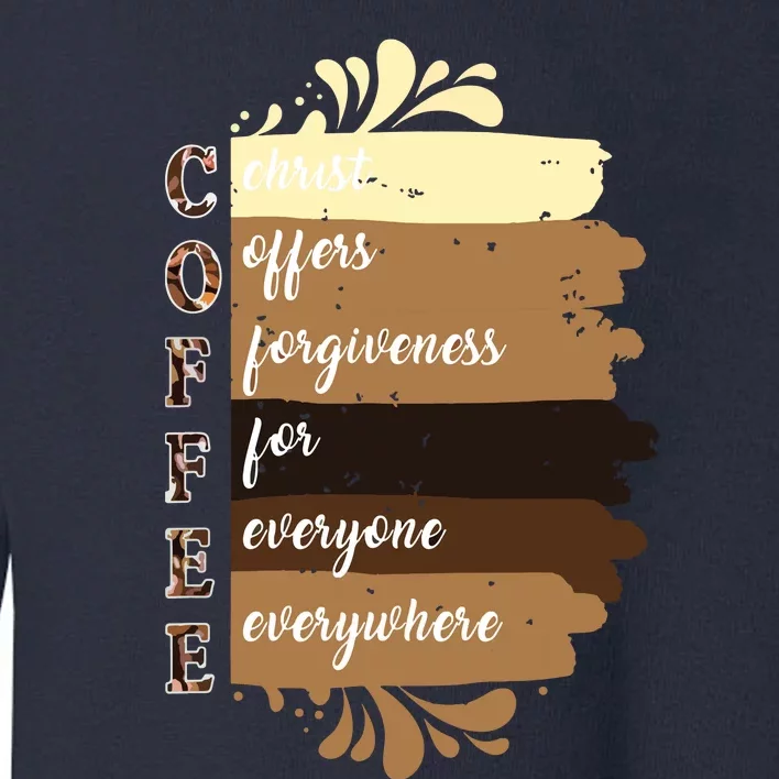 Coffee Christ Offers Forgiveness For Everyone Everywhere 4060 Toddler Sweatshirt