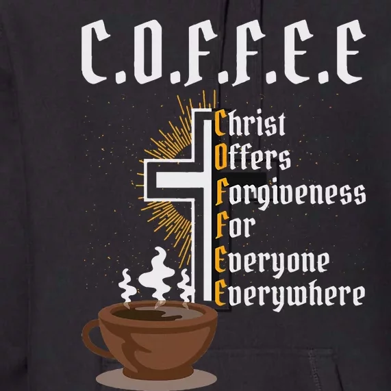 Coffee Christ Offers Forgiveness For Everyone Everywhere Premium Hoodie