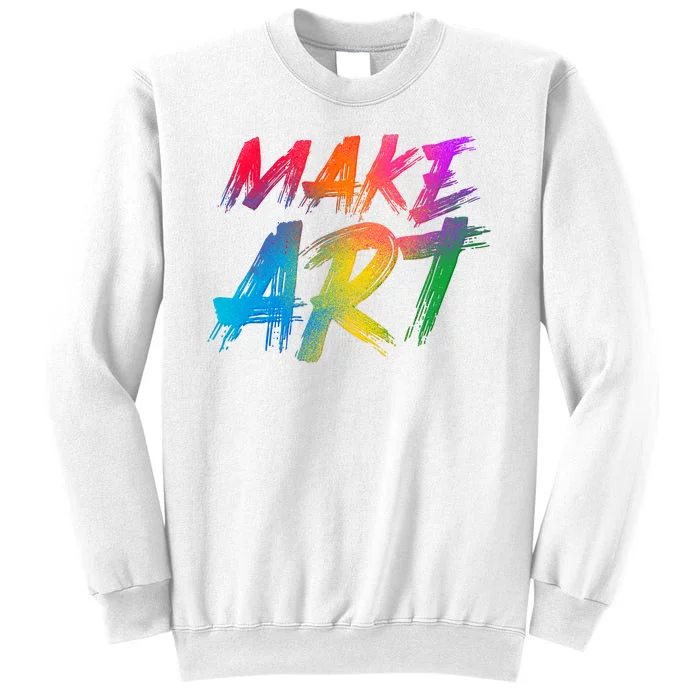 Cool Colorful Painted Make Art Sweatshirt