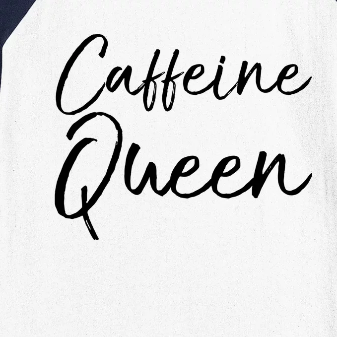 Cute Coffee Quote Coffee Queen Gift Caffeine Queen Gift Baseball Sleeve Shirt