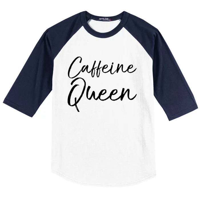 Cute Coffee Quote Coffee Queen Gift Caffeine Queen Gift Baseball Sleeve Shirt