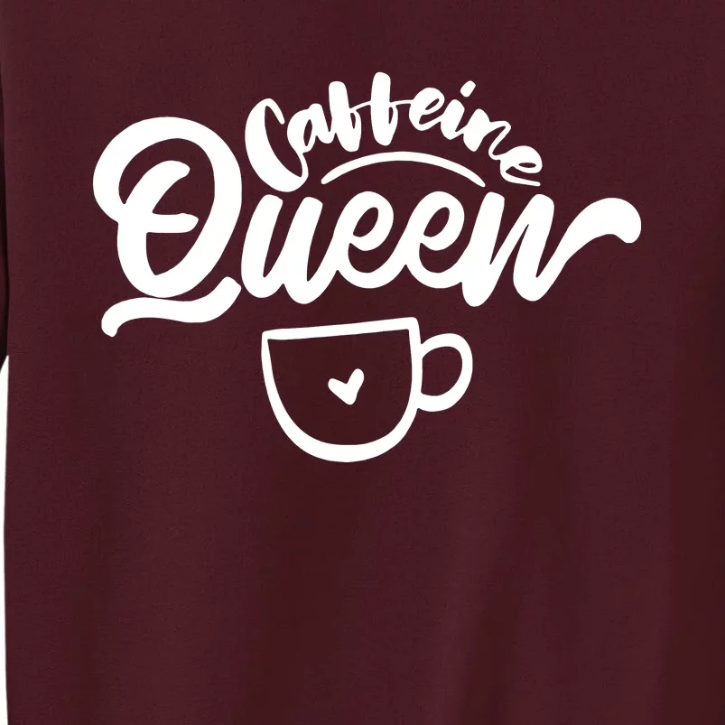 Caffeine Coffee Queen Tall Sweatshirt