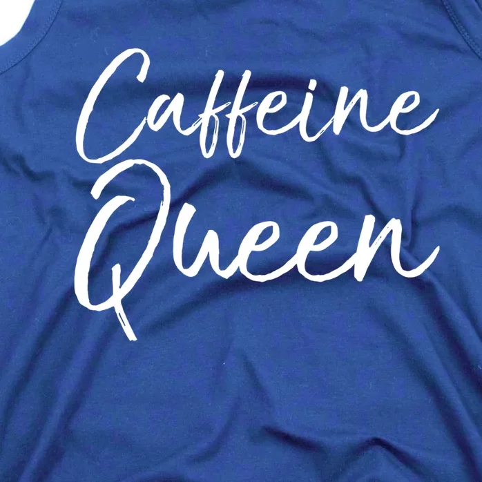 Cute Coffee Quote Coffee Queen Gift Caffeine Queen Gift Tank Top