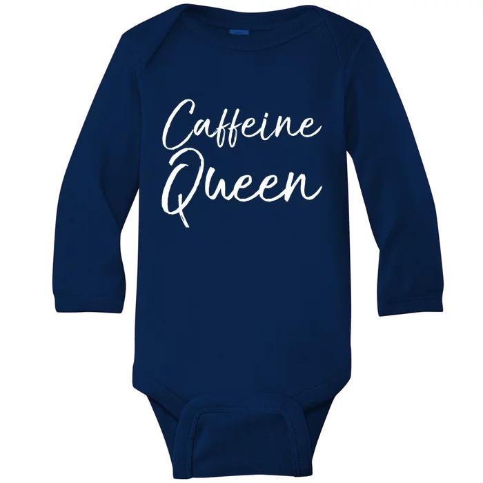 Cute Coffee Quote Coffee Queen Gift Caffeine Queen Gift Baby Long Sleeve Bodysuit