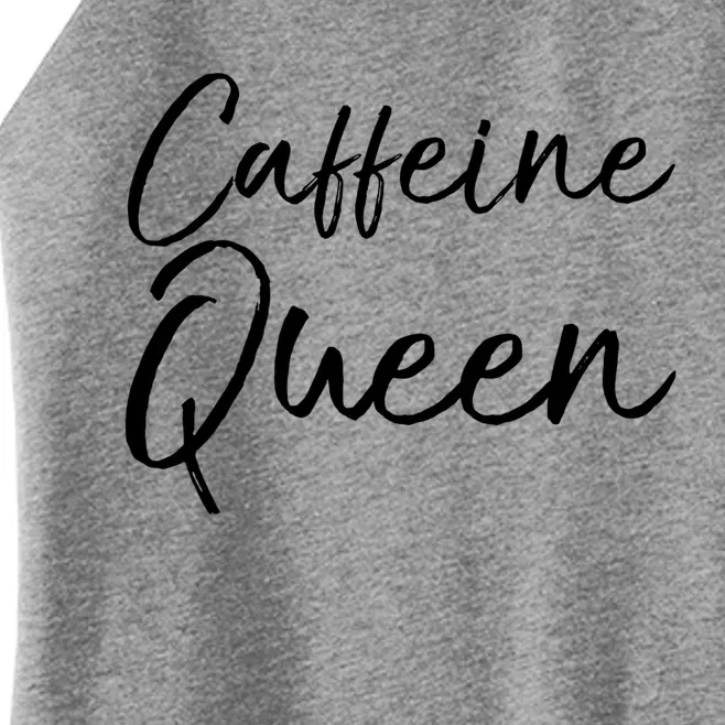 Cute Coffee Quote Coffee Queen Gift Caffeine Queen Gift Women’s Perfect Tri Rocker Tank