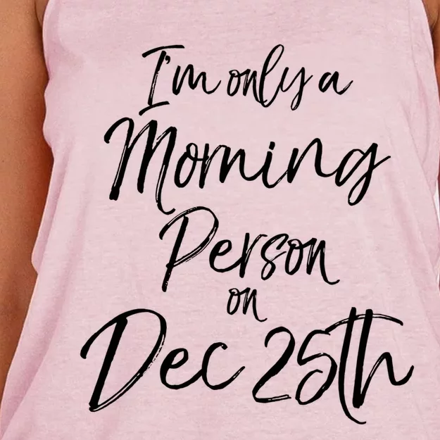 Cute Christmas Quote I'm Only A Morning Person On Dec 25th Meaningful Gift Women's Knotted Racerback Tank