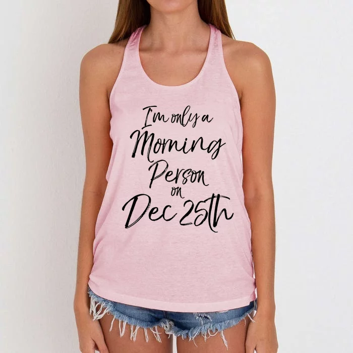 Cute Christmas Quote I'm Only A Morning Person On Dec 25th Meaningful Gift Women's Knotted Racerback Tank